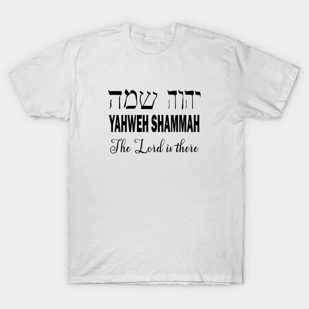 Hebrew word Yahweh Shammah the Lord is there T-Shirt by artsytee